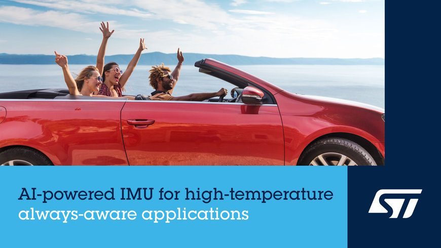 STMICROELECTRONICS INTRODUCES AI-ENABLED AUTOMOTIVE IMU FOR ALWAYS-AWARE APPLICATIONS UP TO 125°C